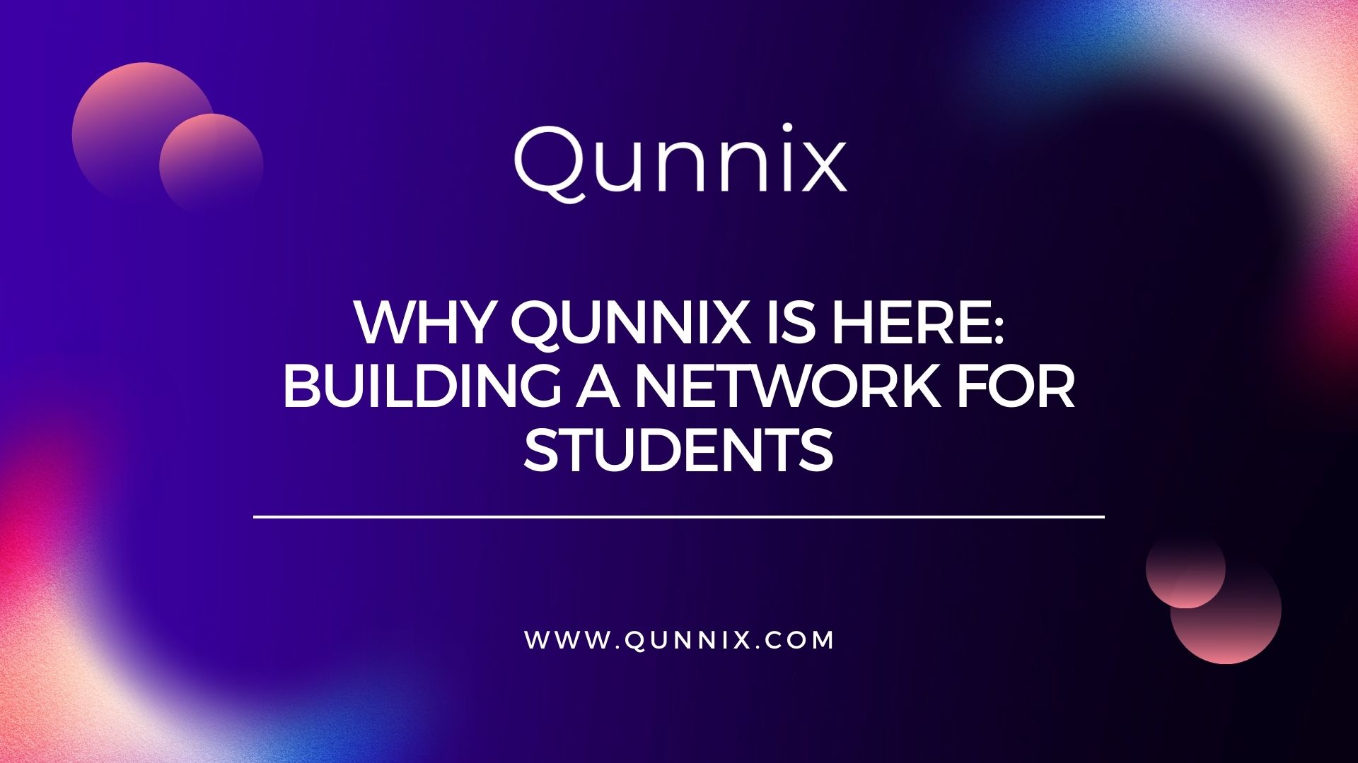 Why Qunnix is Here: Building a Network for Students